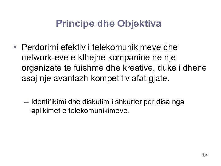 Principe dhe Objektiva • Perdorimi efektiv i telekomunikimeve dhe network-eve e kthejne kompanine ne