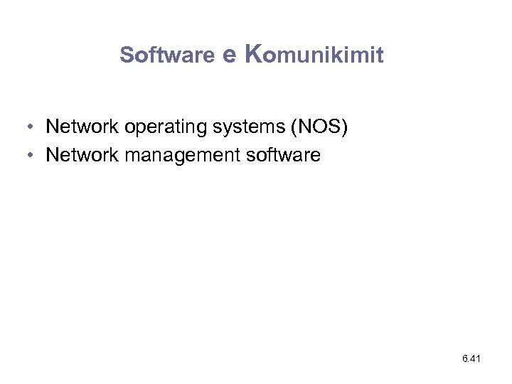 Software e Komunikimit • Network operating systems (NOS) • Network management software 6. 41