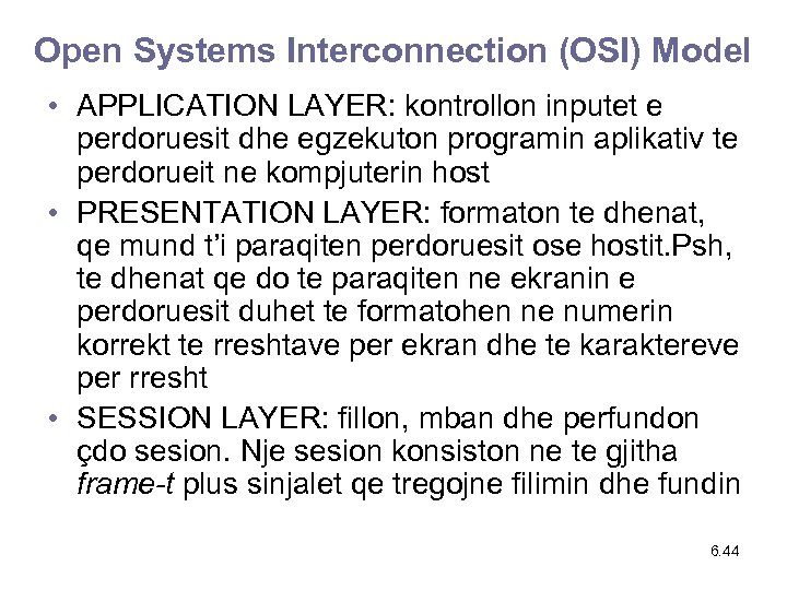 Open Systems Interconnection (OSI) Model • APPLICATION LAYER: kontrollon inputet e perdoruesit dhe egzekuton