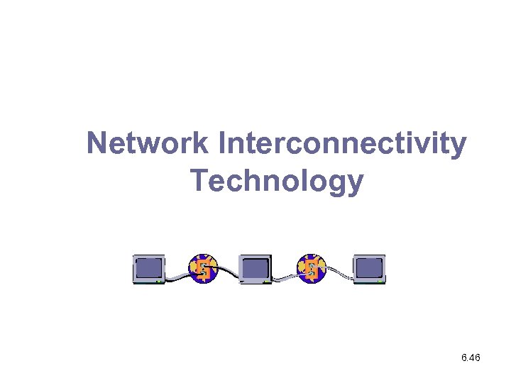 Network Interconnectivity Technology 6. 46 