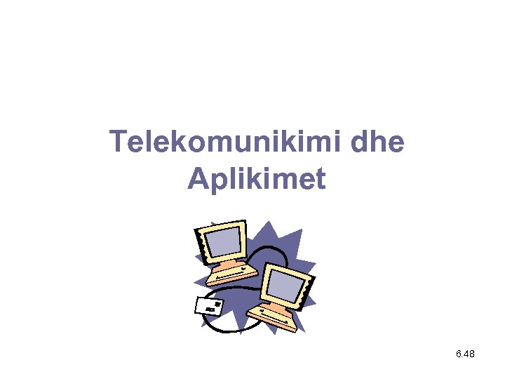 Telekomunikimi dhe Aplikimet 6. 48 