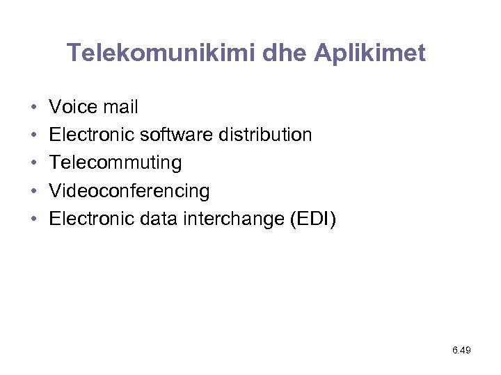 Telekomunikimi dhe Aplikimet • • • Voice mail Electronic software distribution Telecommuting Videoconferencing Electronic