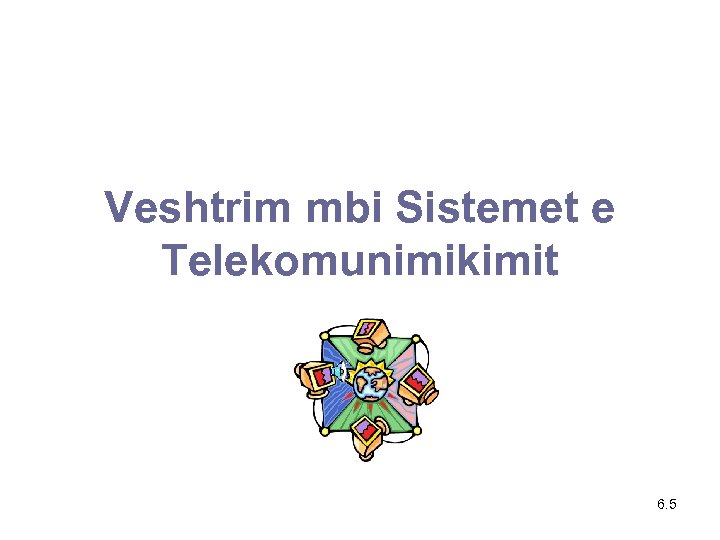 Veshtrim mbi Sistemet e Telekomunimikimit 6. 5 