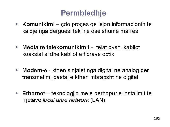 Permbledhje • Komunikimi – çdo proçes qe lejon informacionin te kaloje nga derguesi tek