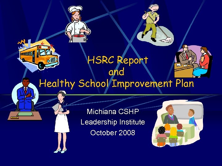 HSRC Report and Healthy School Improvement Plan Michiana CSHP Leadership Institute October 2008 