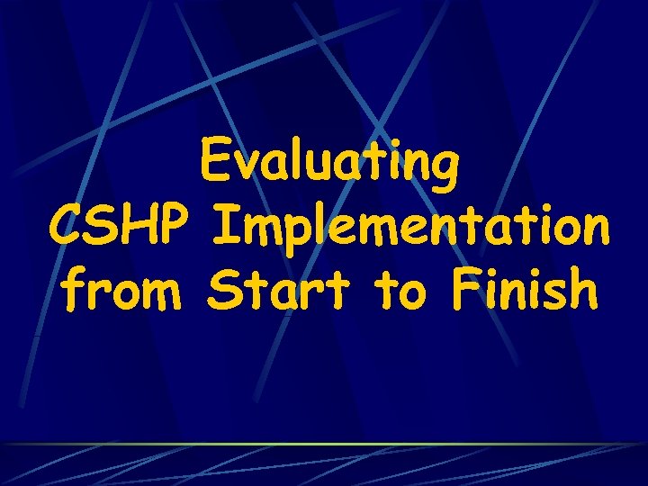 Evaluating CSHP Implementation from Start to Finish 
