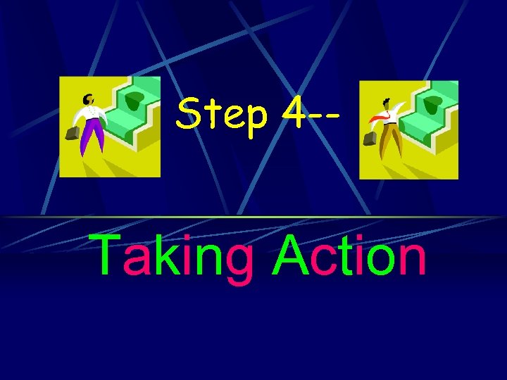 Step 4 -- Taking Action 