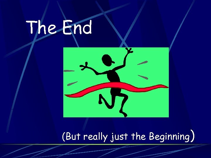 The End (But really just the Beginning) 