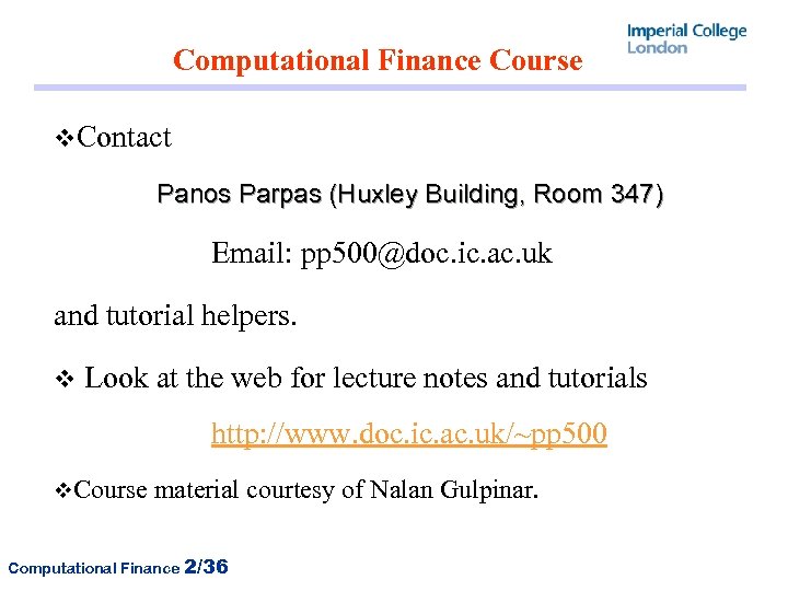 Computational Finance Course v. Contact Panos Parpas (Huxley Building, Room 347) Email: pp 500@doc.