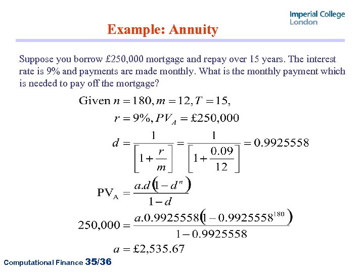 Example: Annuity Suppose you borrow £ 250, 000 mortgage and repay over 15 years.