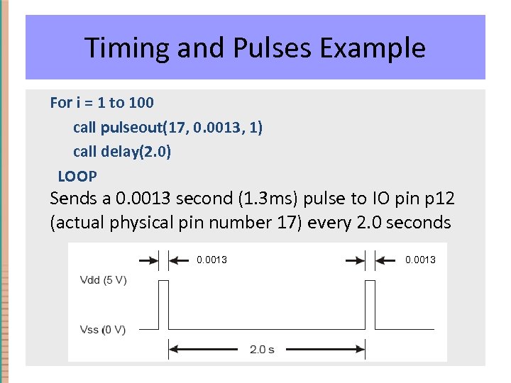 Timing and Pulses Example For i = 1 to 100 call pulseout(17, 0. 0013,