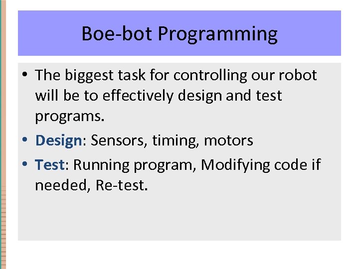 Boe-bot Programming • The biggest task for controlling our robot will be to effectively