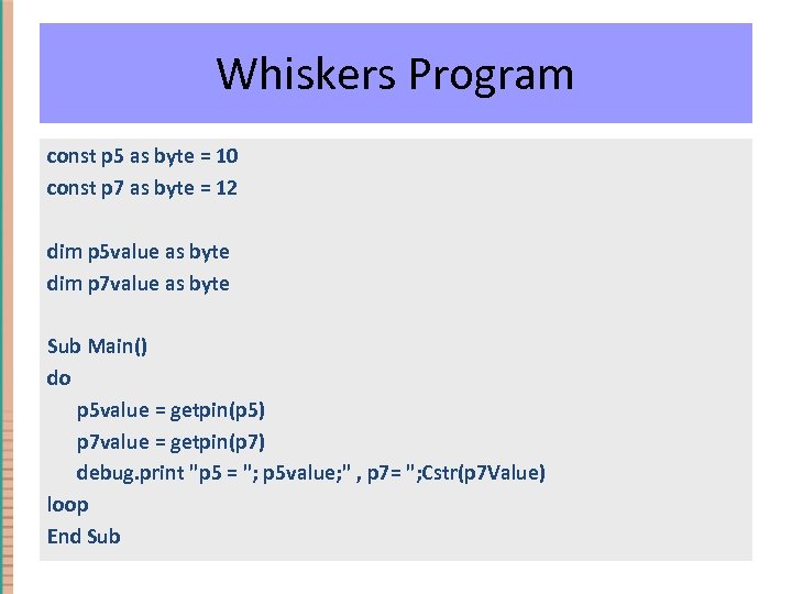 Whiskers Program const p 5 as byte = 10 const p 7 as byte