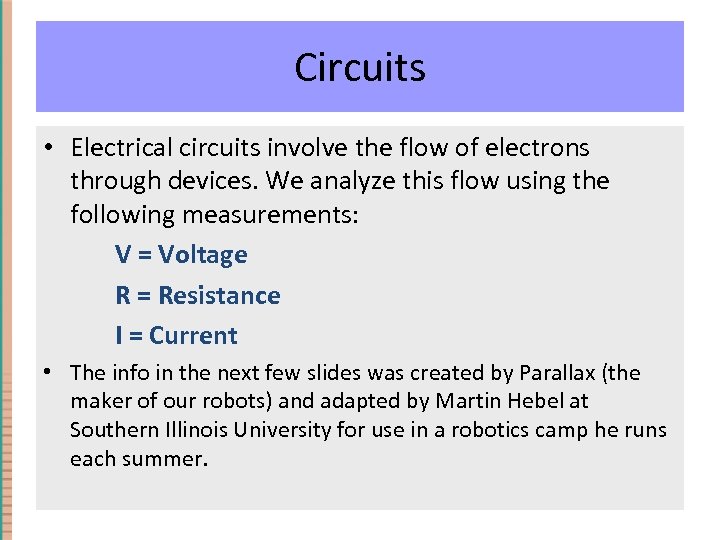 Circuits • Electrical circuits involve the flow of electrons through devices. We analyze this