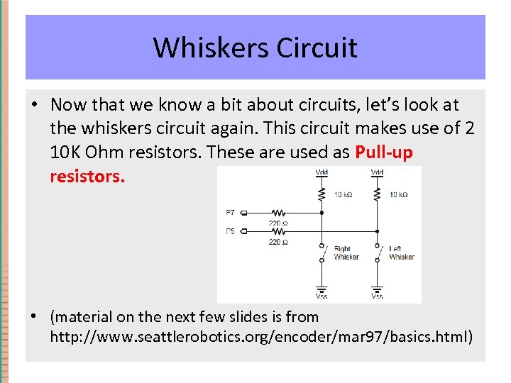Whiskers Circuit • Now that we know a bit about circuits, let’s look at