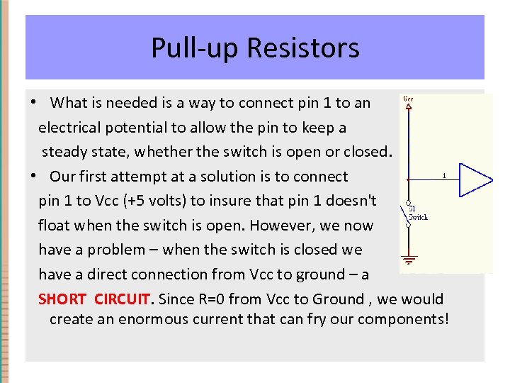 Pull-up Resistors • What is needed is a way to connect pin 1 to