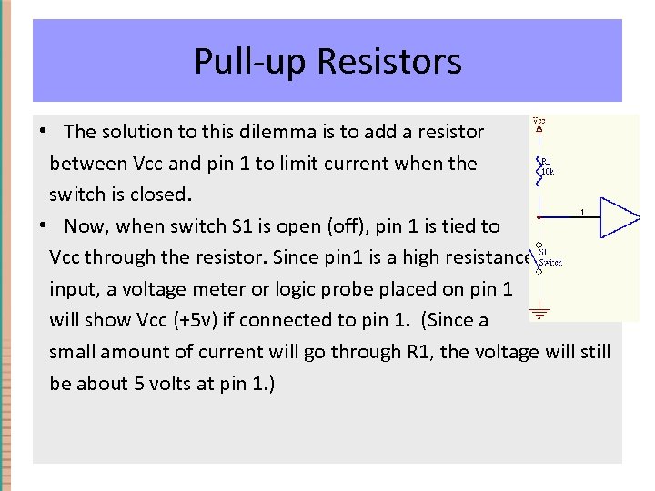 Pull-up Resistors • The solution to this dilemma is to add a resistor between