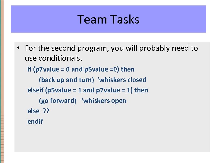 Team Tasks • For the second program, you will probably need to use conditionals.