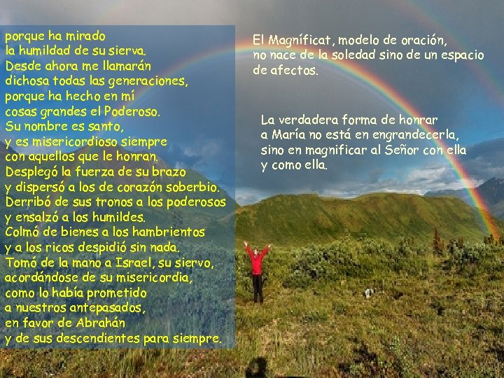 porque ha mirado la humildad de su sierva. Desde ahora me llamarán dichosa todas