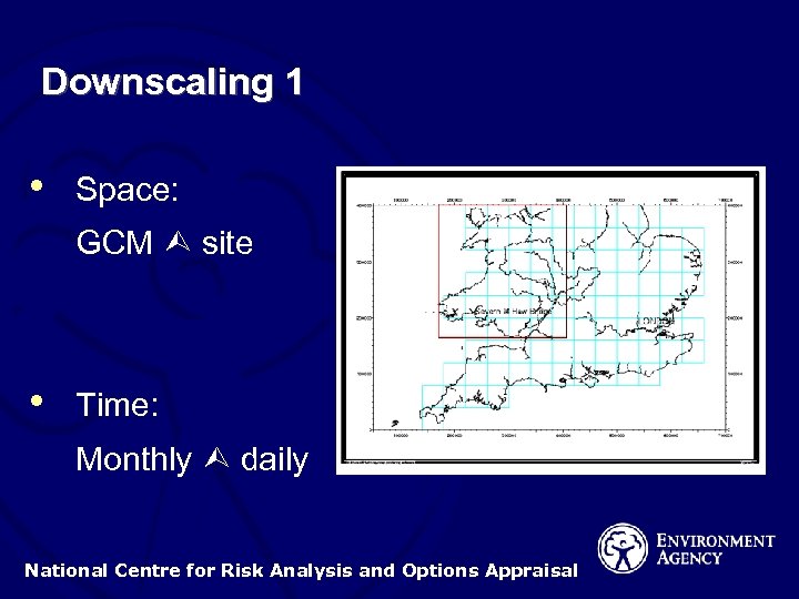 Downscaling 1 • Space: GCM site • Time: Monthly daily National Centre for Risk