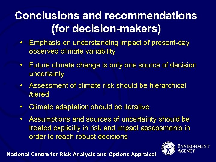 Conclusions and recommendations (for decision-makers) • Emphasis on understanding impact of present-day observed climate