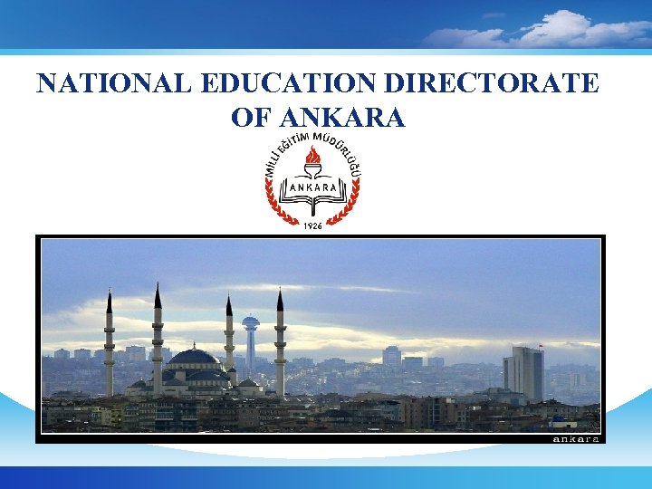 NATIONAL EDUCATION DIRECTORATE OF ANKARA NATIONAL EDUCATION DİRECTORATE OF ANKARA STRATEGIC PLANNING DEPARTMENT 06.