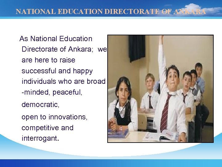 NATIONAL EDUCATION DIRECTORATE OF ANKARA As National Education Directorate of Ankara; we are here