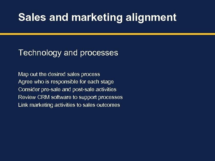 Sales and marketing alignment Technology and processes Map out the desired sales process Agree