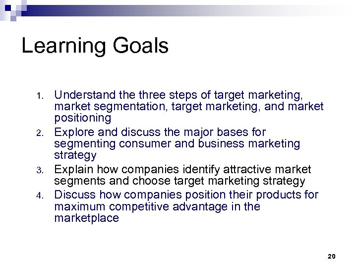 Learning Goals 1. 2. 3. 4. Understand the three steps of target marketing, market