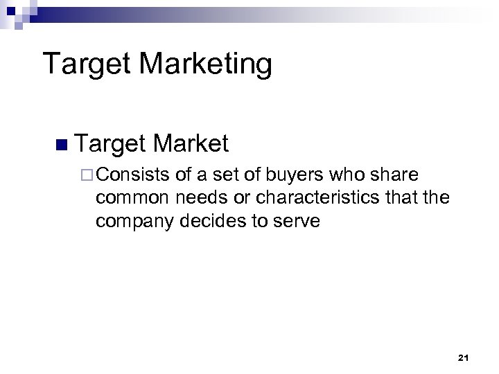 Target Marketing n Target Market ¨ Consists of a set of buyers who share