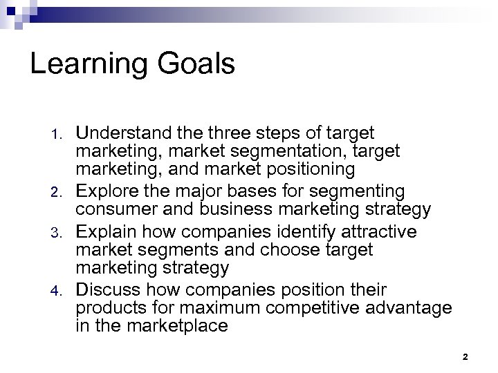 Learning Goals 1. 2. 3. 4. Understand the three steps of target marketing, market