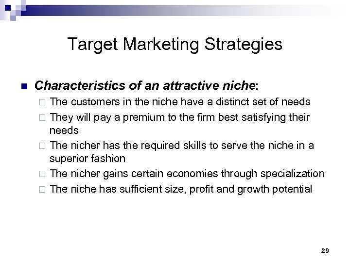 Target Marketing Strategies n Characteristics of an attractive niche: The customers in the niche