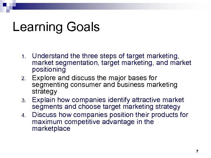Learning Goals 1. 2. 3. 4. Understand the three steps of target marketing, market