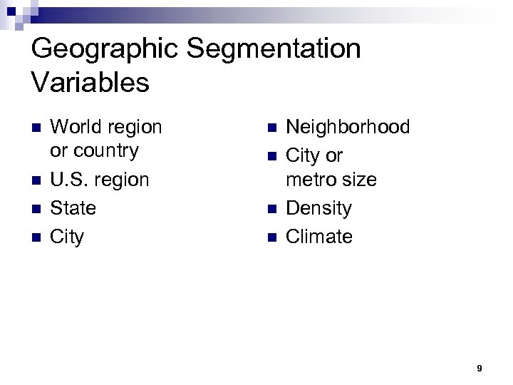 Geographic Segmentation Variables n n World region or country U. S. region State City