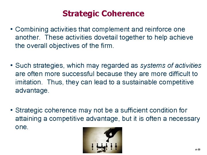 Strategic Coherence • Combining activities that complement and reinforce one another. These activities dovetail