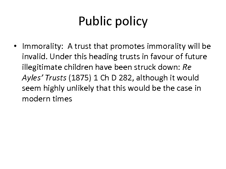 Public policy • Immorality: A trust that promotes immorality will be invalid. Under this