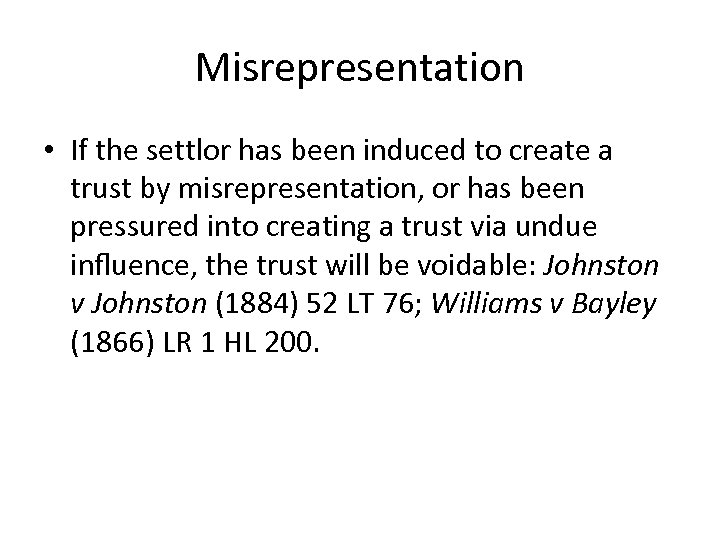 Misrepresentation • If the settlor has been induced to create a trust by misrepresentation,