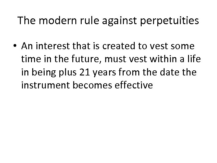 The modern rule against perpetuities • An interest that is created to vest some