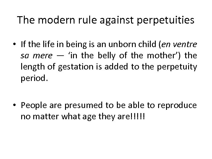 The modern rule against perpetuities • If the life in being is an unborn