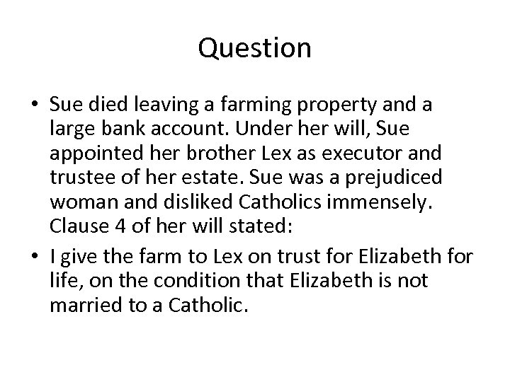 Question • Sue died leaving a farming property and a large bank account. Under