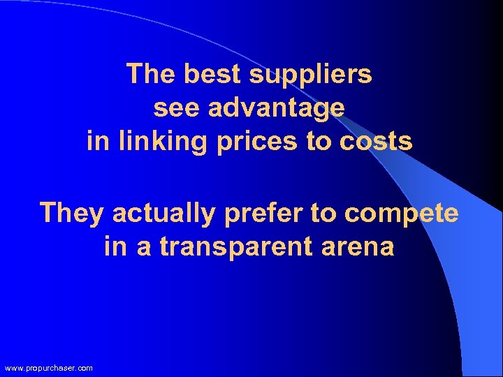 The best suppliers see advantage in linking prices to costs They actually prefer to
