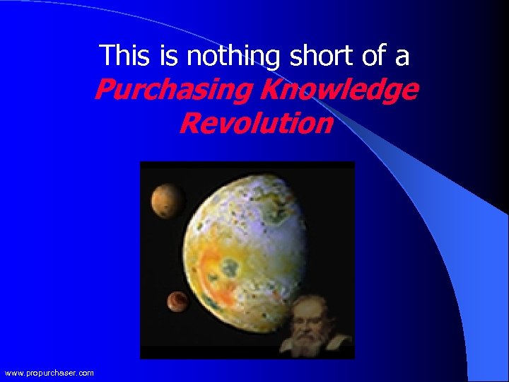 This is nothing short of a Purchasing Knowledge Revolution www. propurchaser. com 
