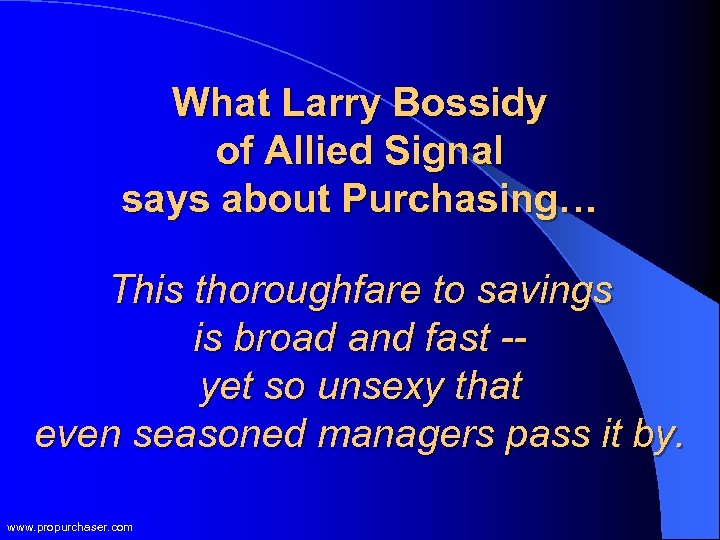 What Larry Bossidy of Allied Signal says about Purchasing… This thoroughfare to savings is