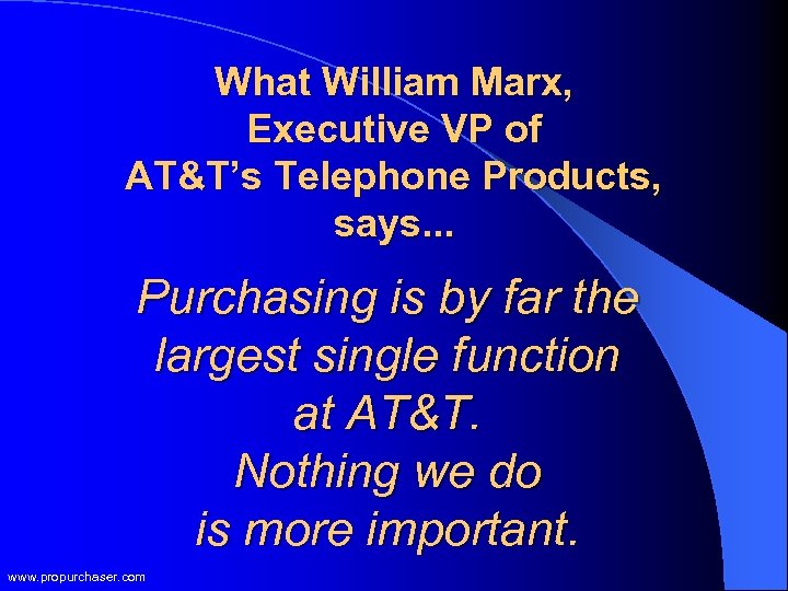 What William Marx, Executive VP of AT&T’s Telephone Products, says. . . Purchasing is