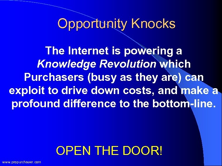 Opportunity Knocks The Internet is powering a Knowledge Revolution which Purchasers (busy as they
