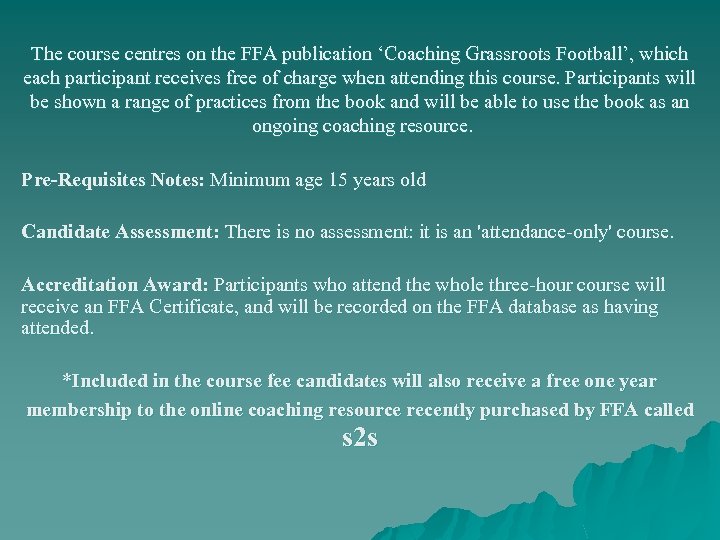 The course centres on the FFA publication ‘Coaching Grassroots Football’, which each participant receives