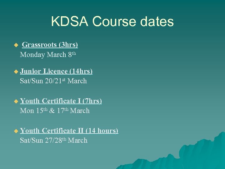 KDSA Course dates u Grassroots (3 hrs) Monday March 8 th u Junior Licence