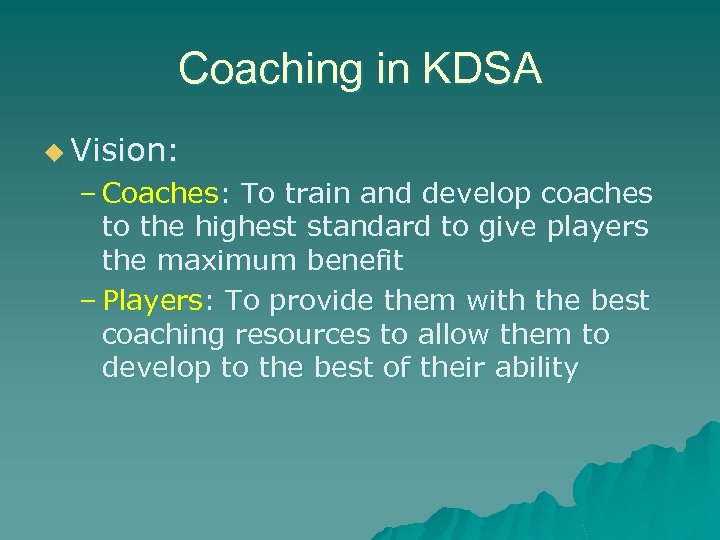 Coaching in KDSA u Vision: – Coaches: To train and develop coaches to the