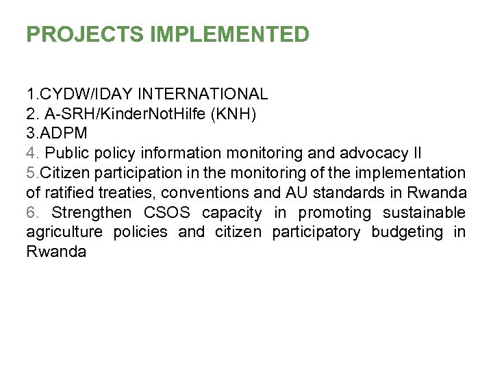 PROJECTS IMPLEMENTED 1. CYDW/IDAY INTERNATIONAL 2. A-SRH/Kinder. Not. Hilfe (KNH) 3. ADPM 4. Public