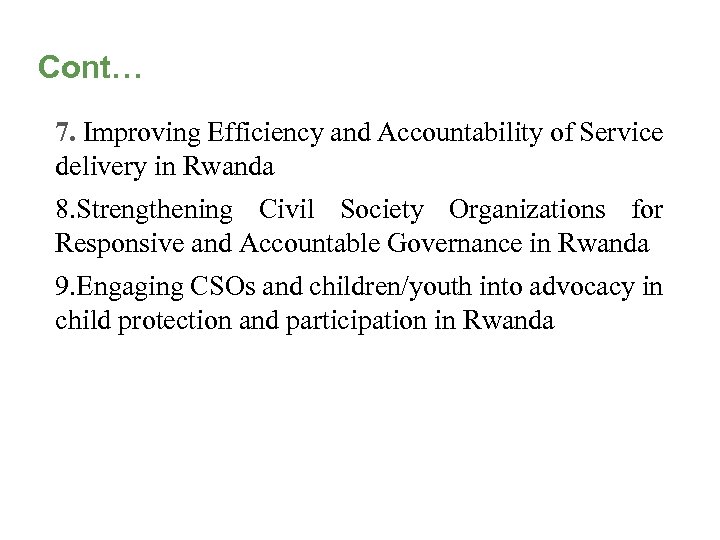 Cont… 7. Improving Efficiency and Accountability of Service delivery in Rwanda 8. Strengthening Civil